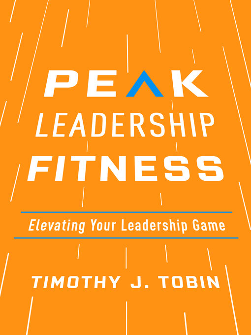 Title details for Peak Leadership Fitness by Timothy J. Tobin - Wait list